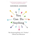 You Can Do Anything: The Surprising Power of a Useless Liberal Arts Education