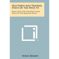 Old Forts And Trading Posts Of The West, V1: Bent's Old Fort And Bent's New Fort On The Arkansas River
