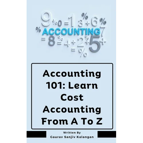 Accounting 101: Learn Cost Accounting From A To Z