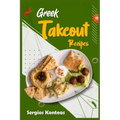 Greek Takeout Recipes: Prepare Homemade Versions of Your Favorite Greek Dishes (2022 Cookbook for Beginners)