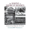 The Making of American Resorts: Saratoga Springs, Ballston Spa, and Lake George