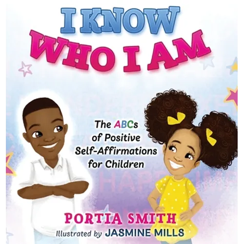 I Know Who I Am: The ABCs of Positive Self-Affirmations for Children