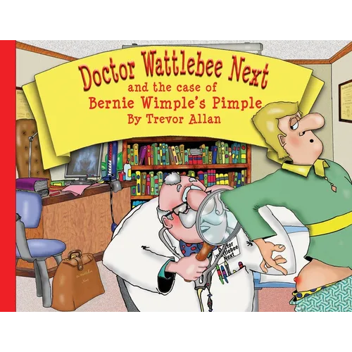 Doctor Wattlebee Next and the case of Bernie Wimple's Pimple