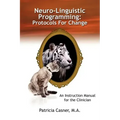 Neuro-Linguistic Programming: Protocols for Change: An Instruction Manual for the Clinician