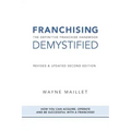 Franchising Demystified: The Definitive Franchise Handbook
