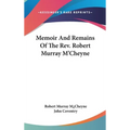 Memoir And Remains Of The Rev. Robert Murray M'Cheyne