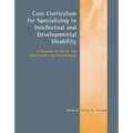 Core Curriculum for Specializing in Intellectual and Developmental Disability: A Resource for Nurses and Other Health Care Professionals: A Resource f