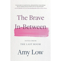 The Brave In-Between: Notes from the Last Room