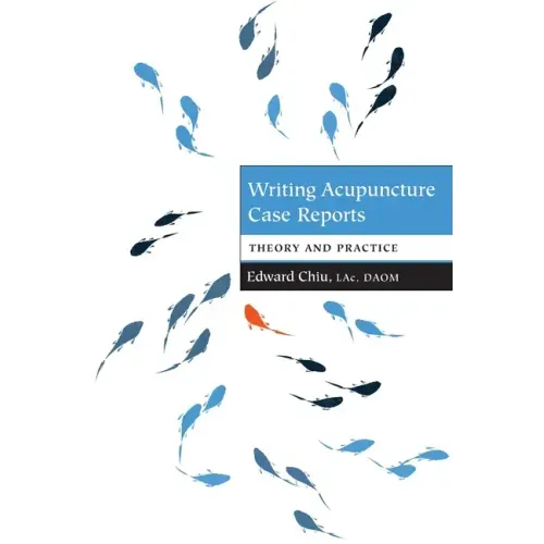 Writing Acupuncture Case Reports: Theory and Practice