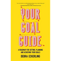 Your Goal Guide: A Roadmap for Setting, Planning and Achieving Your Goals (Goal Defining, Productivity, Work from Home)