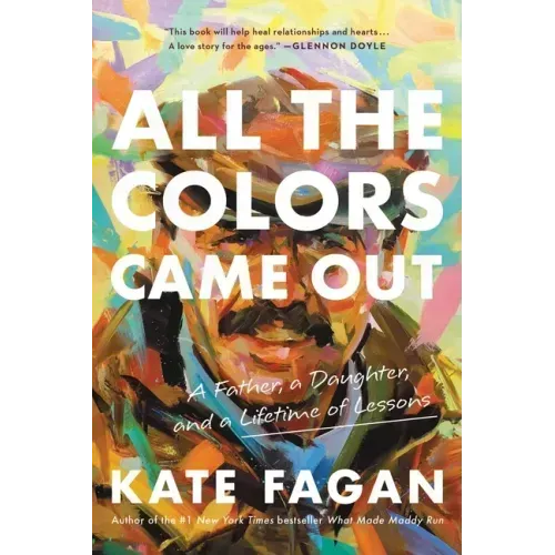 All the Colors Came Out: A Father, a Daughter, and a Lifetime of Lessons