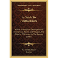 A Guide To Hertfordshire: With A History And Description Of The Various Towns And Villages, And Objects Of Interest In The County (1880)