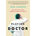 PLAYING DOCTOR - Part One: Medical School: Stumbling through with amnesia