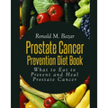 Prostate Cancer Prevention Diet Book: What to Eat to Prevent and Heal Prostate Cancer