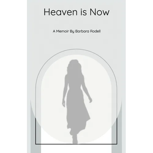 Heaven Is Now: A Spiritual Journey of Self Realization through Grace