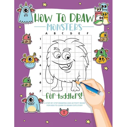 How to Draw Monsters for Toddlers: A Step-by-Step Drawing & Activity Book for Toddlers to Learn to Draw Cute Monsters