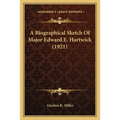 A Biographical Sketch Of Major Edward E. Hartwick (1921)