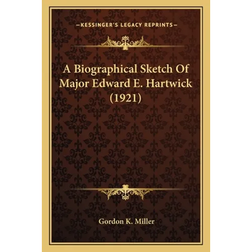 A Biographical Sketch Of Major Edward E. Hartwick (1921)