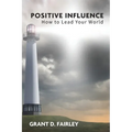 Positive Influence: How to Lead Your World