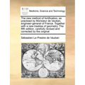 The New Method of Fortification, as Practised by Monsieur de Vauban, Engineer-General of France. Together with a New Treatise of Geometry. the Fifth E