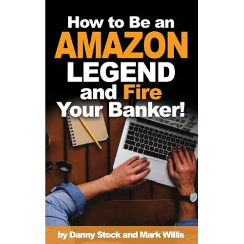 How to Be an Amazon Legend and Fire Your Banker!