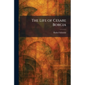The Life of Cesare Borgia