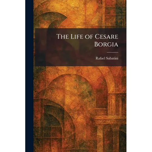 The Life of Cesare Borgia