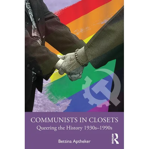 Communists in Closets: Queering the History 1930s-1990s