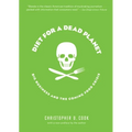 Diet for a Dead Planet: Big Business and the Coming Food Crisis