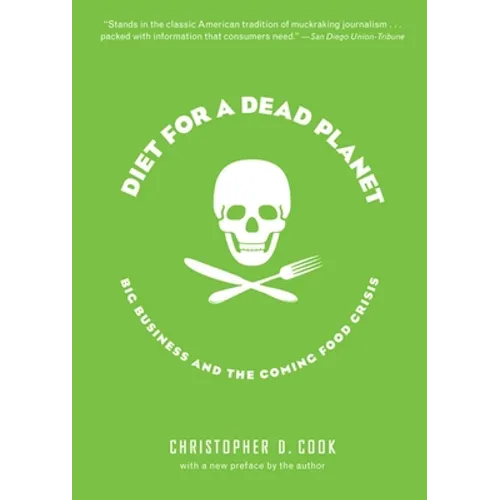Diet for a Dead Planet: Big Business and the Coming Food Crisis