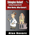 Shingles Relief!: Cutting Through the BS - What Works. What Doesn't.