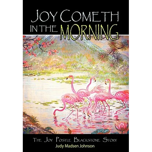Joy Cometh in the Morning: The Joy Postle Blackstone Story