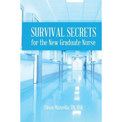 Survival Secrets for the New Graduate Nurse