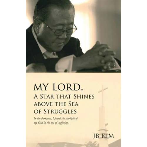 My Lord, A Star that Shines above the Sea of Struggles: In the darkness, I found the starlight of my God in the sea of suffering.