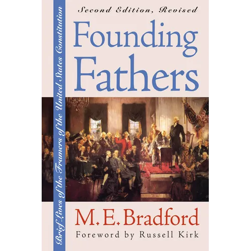 Founding Fathers: Brief Lives of the Framers of the United States Constitution?second Edition, Revised