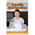 Erectile Dysfunction: Prevent, Treat and Overcome Erectile Dysfunction to Give Your Sexual Life a Boost