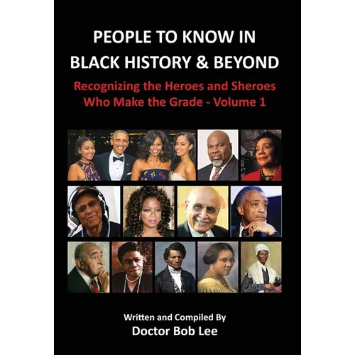 People to Know in Black History & Beyond: Recognizing the Heroes and Sheroes Who Make the Grade - Volume 1