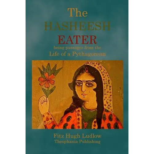 The Hasheesh Eater: being passages from the Life of a Pythagorean