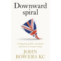 Downward Spiral: Collapsing Public Standards and How to Restore Them