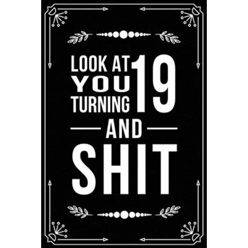 Look at You Turning 19 and Shit: Funny birthday gift for 19 year old