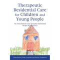 Therapeutic Residential Care for Children and Young People: An Attachment and Trauma-Informed Model for Practice