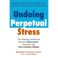 Undoing Perpetual Stress: The Missing Connection Between Depression, Anxiety and 21stCentury Illness