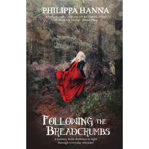 Following the Breadcrumbs: A Journey from Darkness to Light Through Everyday Miracles