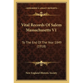 Vital Records Of Salem Massachusetts V1: To The End Of The Year 1849 (1918)
