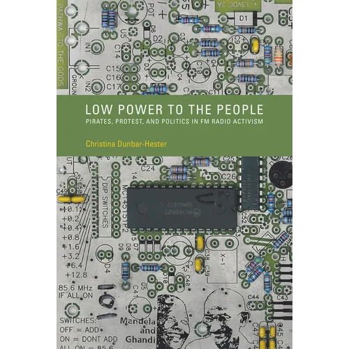 Low Power to the People: Pirates, Protest, and Politics in FM Radio Activism