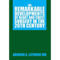 The Remarkable Developments of Heart and Chest Surgery in the 20th Century