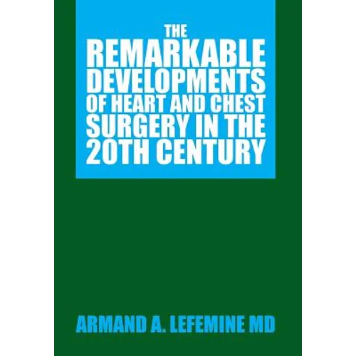 The Remarkable Developments of Heart and Chest Surgery in the 20th Century