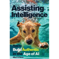 Assisting Intelligence: How to Build Authentic in the Age of AI