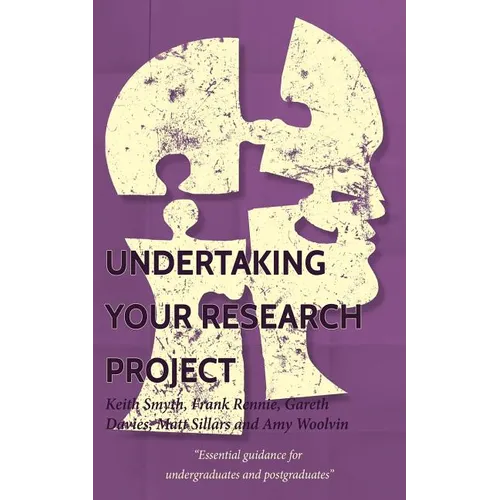 Undertaking your Research Project: Essential guidance for undergraduates and postgraduates