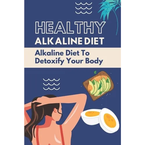 Healthy Alkaline Diet: Alkaline Diet To Detoxify Your Body: Alkaline Diet Tips